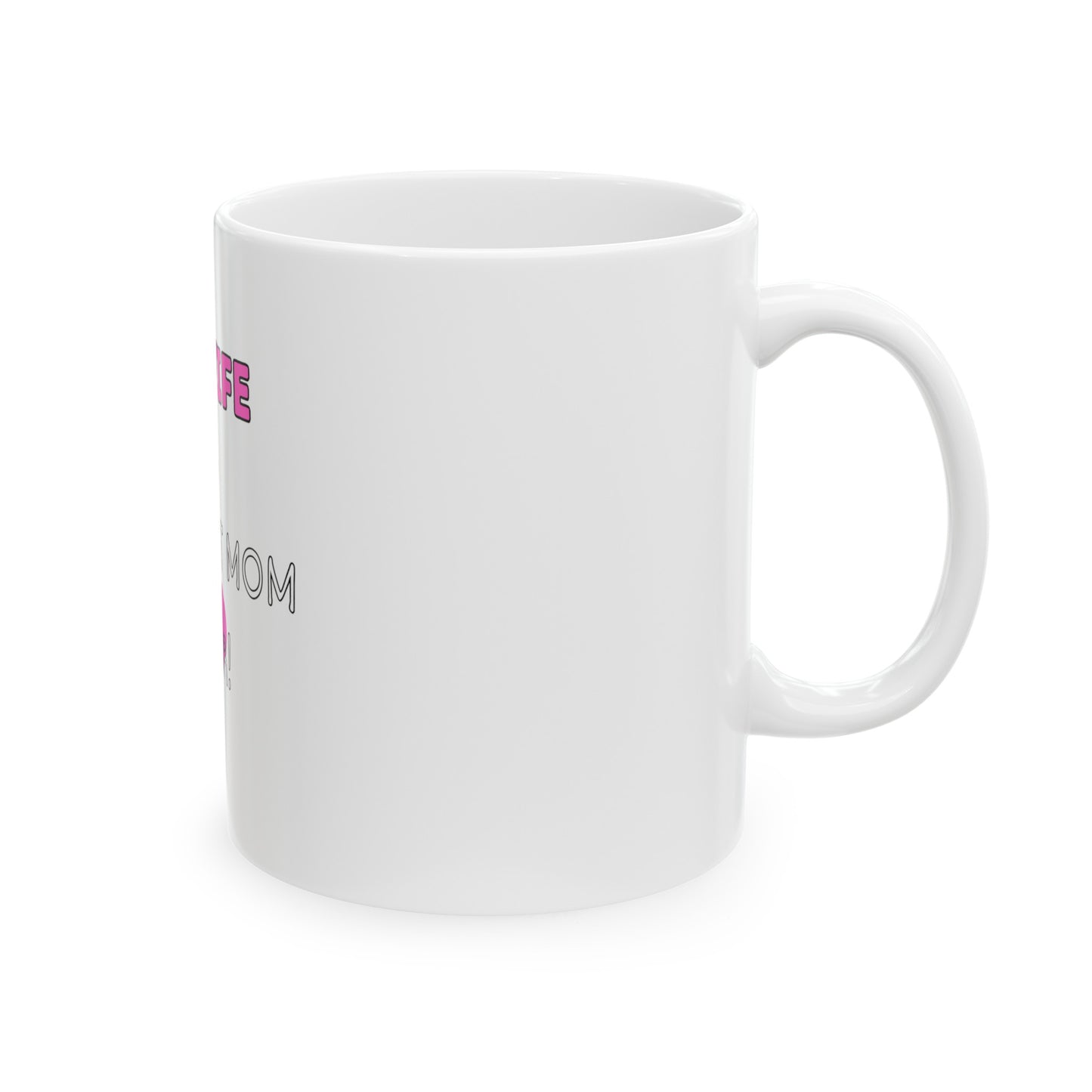BEST WIFE AND MOM EVER Ceramic Mug -11oz