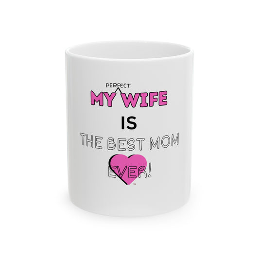 BEST WIFE AND MOM EVER Ceramic Mug -11oz