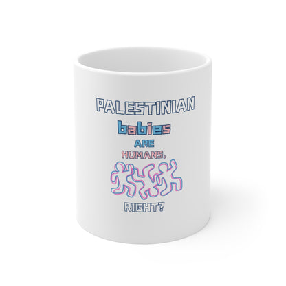 PALESTINIAN BABIES HUMANS, RIGHT Mug 11oz